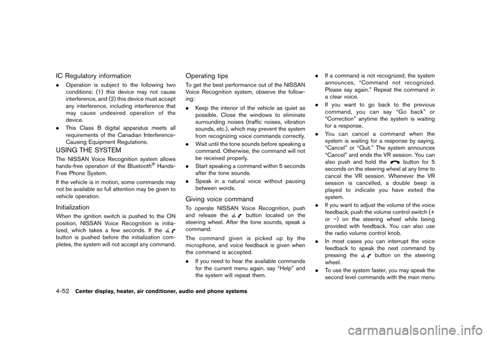 NISSAN CUBE 2013 3.G User Guide Black plate (192,1)
[ Edit: 2012/ 7/ 19 Model: Z12-D ]
4-52Center display, heater, air conditioner, audio and phone systems
IC Regulatory informationGUID-38417C85-F16D-4DFA-9E39-2AD07F3C270B.Operation