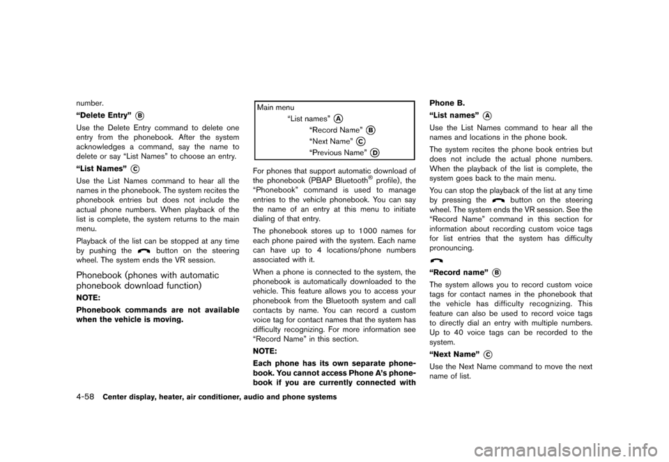 NISSAN CUBE 2013 3.G Owners Manual Black plate (198,1)
[ Edit: 2012/ 7/ 19 Model: Z12-D ]
4-58Center display, heater, air conditioner, audio and phone systems
number.
“Delete Entry”
*B
Use the Delete Entry command to delete one
ent