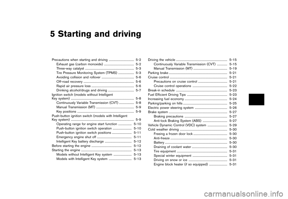 NISSAN CUBE 2013 3.G Owners Manual Black plate (203,1)
[ Edit: 2012/ 7/ 19 Model: Z12-D ]
5 Starting and driving
Precautions when starting and driving...
................................ 5-2
Exhaust gas (carbon monoxide) ...
..........