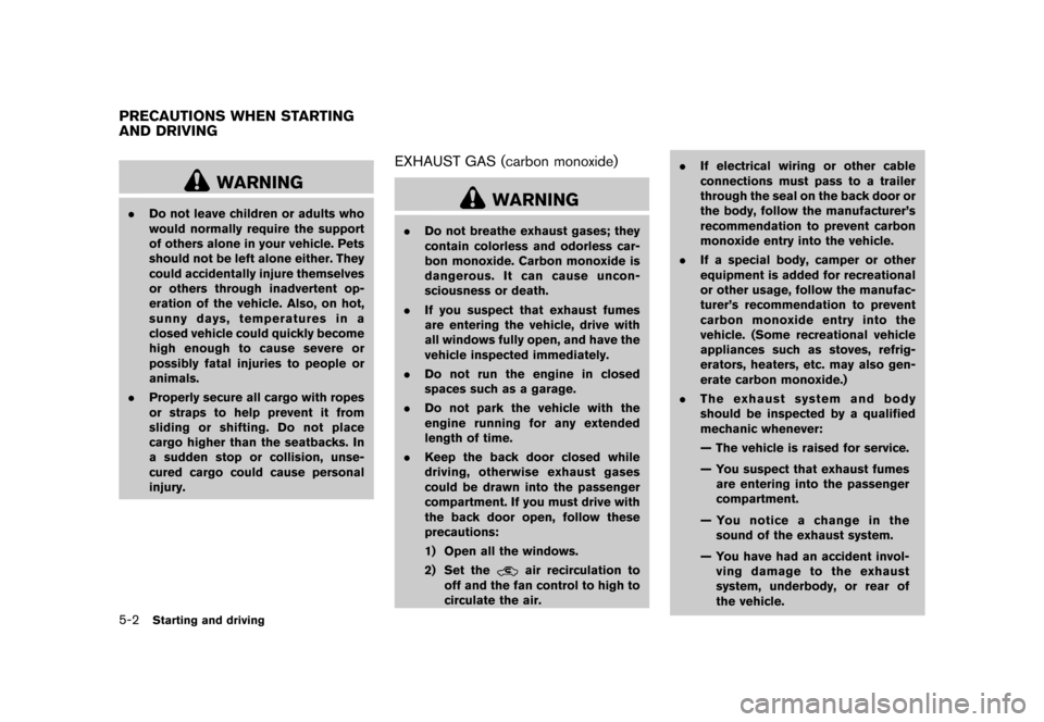 NISSAN CUBE 2013 3.G Owners Manual Black plate (204,1)
[ Edit: 2012/ 7/ 19 Model: Z12-D ]
5-2Starting and driving
GUID-E9E69F8C-3957-4ABF-9D24-8BFA35644232
WARNING
.Do not leave children or adults who
would normally require the support