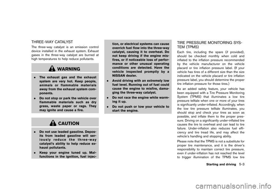 NISSAN CUBE 2013 3.G Owners Manual Black plate (205,1)
[ Edit: 2012/ 7/ 19 Model: Z12-D ]
THREE-WAY CATALYSTGUID-654A4ADF-D33F-4761-A952-6005963E436DThe three-way catalyst is an emission control
device installed in the exhaust system. 