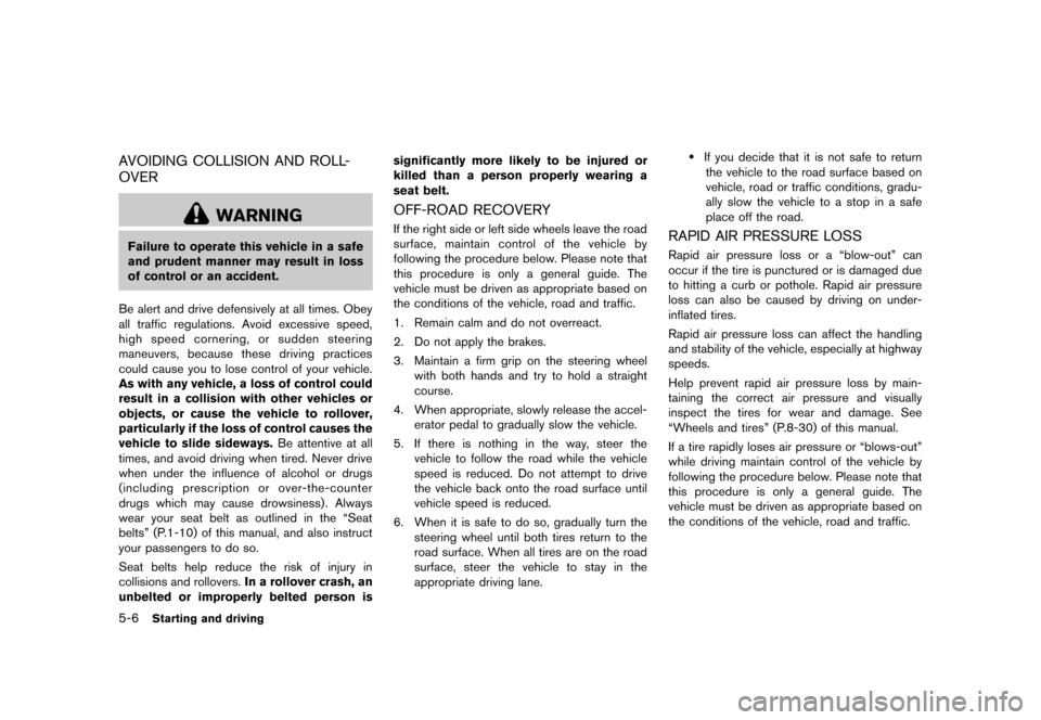 NISSAN CUBE 2013 3.G Owners Manual Black plate (208,1)
[ Edit: 2012/ 7/ 19 Model: Z12-D ]
5-6Starting and driving
AVOIDING COLLISION AND ROLL-
OVER
GUID-02FDCCBF-991F-4094-A522-42AD93C53C60
WARNING
Failure to operate this vehicle in a 