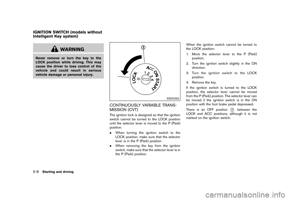 NISSAN CUBE 2013 3.G Owners Manual Black plate (210,1)
[ Edit: 2012/ 7/ 19 Model: Z12-D ]
5-8Starting and driving
GUID-FA87BF20-6BA6-4446-BC33-BC2CC934B404
WARNING
Never remove or turn the key to the
LOCK position while driving. This m