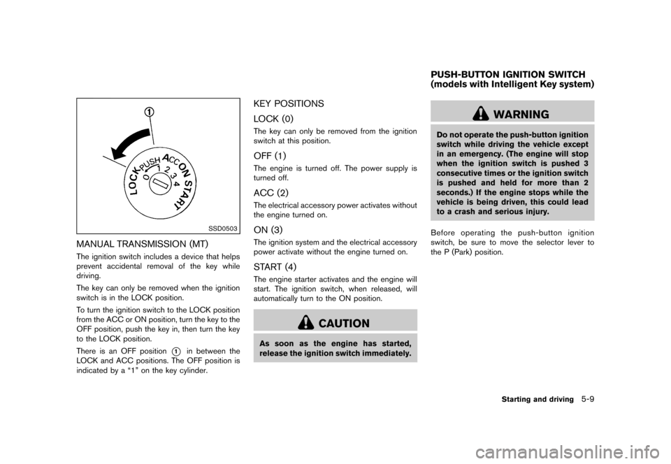 NISSAN CUBE 2013 3.G User Guide Black plate (211,1)
[ Edit: 2012/ 7/ 19 Model: Z12-D ]
SSD0503
MANUAL TRANSMISSION (MT)GUID-683E6947-7098-4B1E-9827-221F33643DC8The ignition switch includes a device that helps
prevent accidental remo