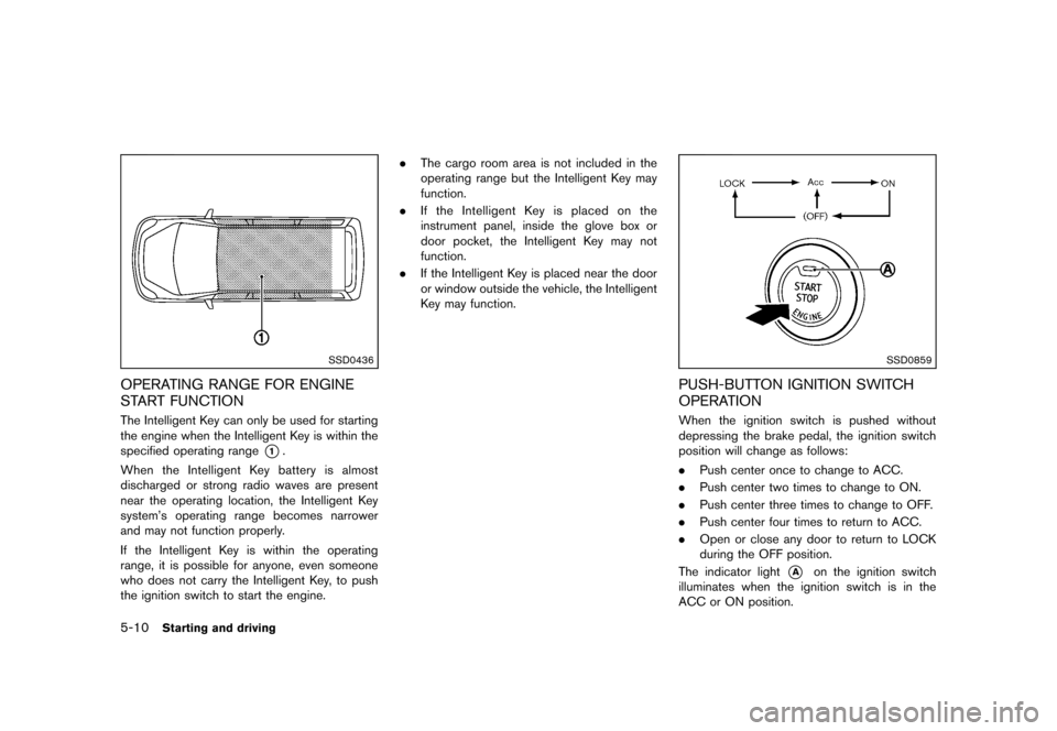 NISSAN CUBE 2013 3.G Owners Manual Black plate (212,1)
[ Edit: 2012/ 7/ 19 Model: Z12-D ]
5-10Starting and driving
SSD0436
OPERATING RANGE FOR ENGINE
START FUNCTION
GUID-CA6883CE-D745-40B9-A1E6-6113667F97EDThe Intelligent Key can only 