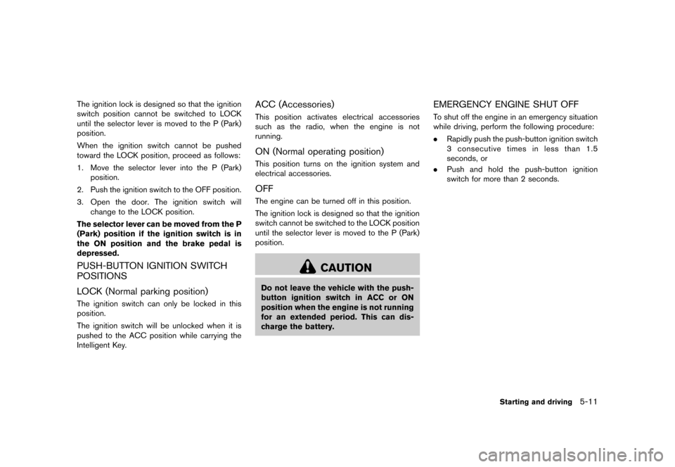 NISSAN CUBE 2013 3.G Owners Manual Black plate (213,1)
[ Edit: 2012/ 7/ 19 Model: Z12-D ]
The ignition lock is designed so that the ignition
switch position cannot be switched to LOCK
until the selector lever is moved to the P (Park)
p