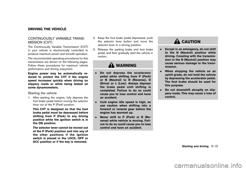 NISSAN CUBE 2013 3.G Owners Manual Black plate (217,1)
[ Edit: 2012/ 7/ 19 Model: Z12-D ]
GUID-C1B8F0EB-27BB-44BD-AEAF-E48DA460581CCONTINUOUSLY VARIABLE TRANS-
MISSION (CVT)
GUID-5B276080-9CA8-4640-A51B-8A8D1727D3BFThe Continuously Var