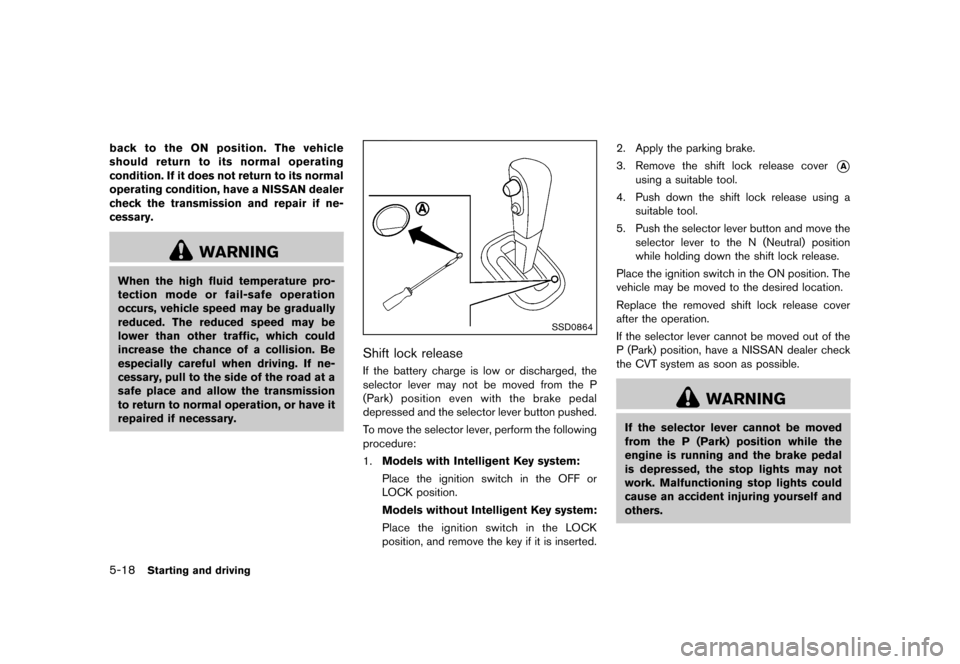 NISSAN CUBE 2013 3.G User Guide Black plate (220,1)
[ Edit: 2012/ 7/ 19 Model: Z12-D ]
5-18Starting and driving
back to the ON position. The vehicle
should return to its normal operating
condition. If it does not return to its norma