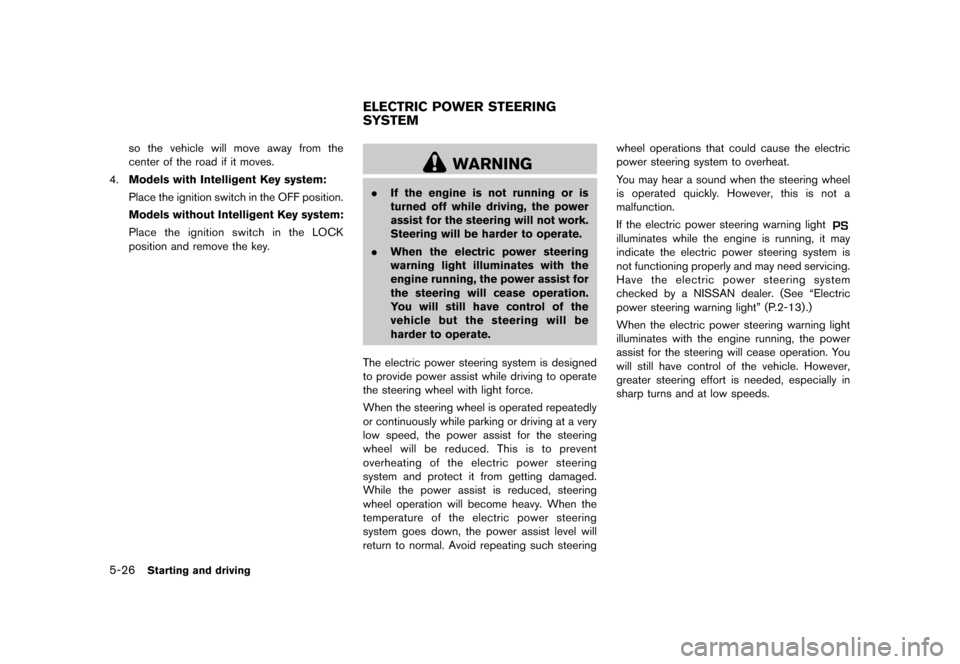 NISSAN CUBE 2013 3.G Owners Manual Black plate (228,1)
[ Edit: 2012/ 7/ 19 Model: Z12-D ]
5-26Starting and driving
so the vehicle will move away from the
center of the road if it moves.
4. Models with Intelligent Key system:
Place the 