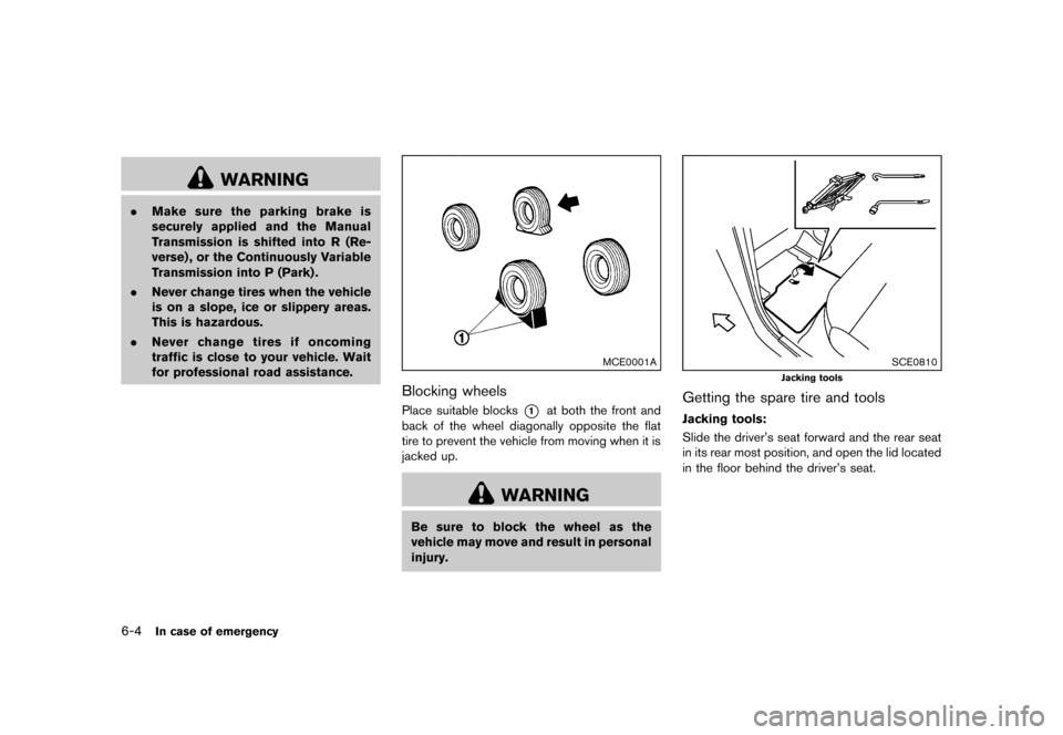 NISSAN CUBE 2013 3.G Owners Manual Black plate (238,1)
[ Edit: 2012/ 7/ 19 Model: Z12-D ]
6-4In case of emergency
WARNING
.Make sure the parking brake is
securely applied and the Manual
Transmission is shifted into R (Re-
verse) , or t