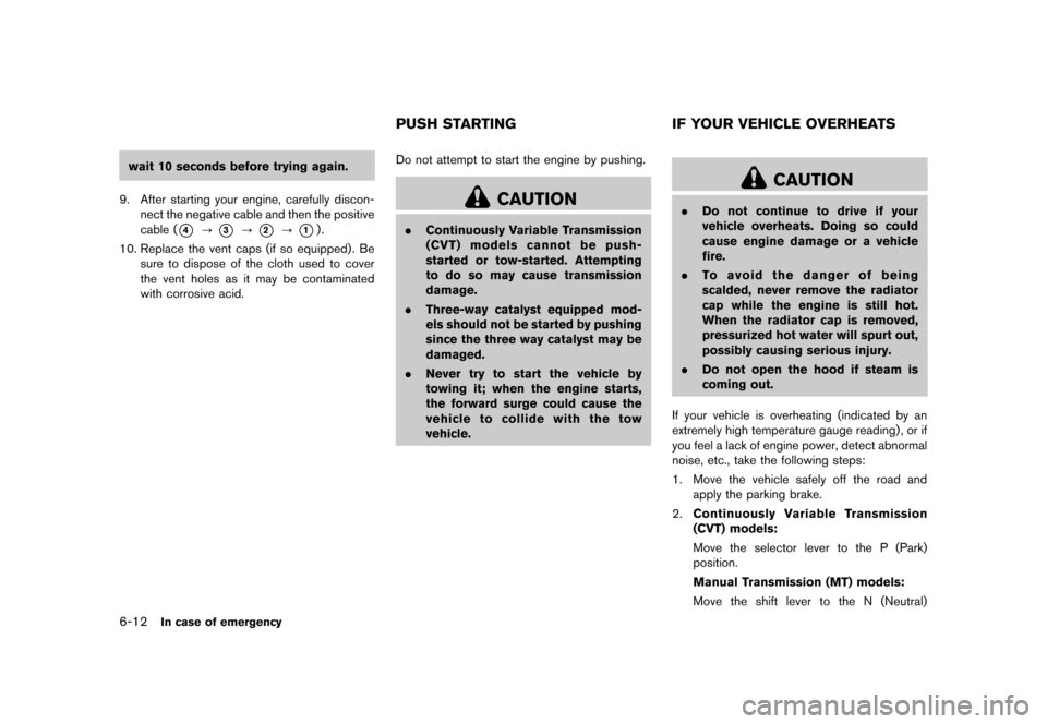 NISSAN CUBE 2013 3.G Owners Manual Black plate (246,1)
[ Edit: 2012/ 7/ 19 Model: Z12-D ]
6-12In case of emergency
wait 10 seconds before trying again.
9. After starting your engine, carefully discon- nect the negative cable and then t