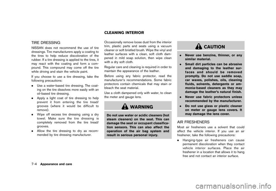 NISSAN CUBE 2013 3.G Owners Manual Black plate (256,1)
[ Edit: 2012/ 7/ 19 Model: Z12-D ]
7-4Appearance and care
TIRE DRESSINGGUID-7FE4015A-270C-42A1-884D-D3F12094D9EFNISSAN does not recommend the use of tire
dressings. Tire manufactur