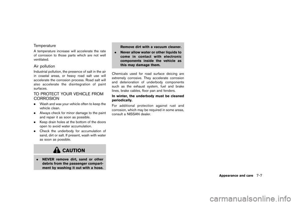 NISSAN CUBE 2013 3.G Owners Manual Black plate (259,1)
[ Edit: 2012/ 7/ 19 Model: Z12-D ]
TemperatureGUID-4B539F4D-3A46-4C7D-AFA6-EF92D4A59D32A temperature increase will accelerate the rate
of corrosion to those parts which are not wel