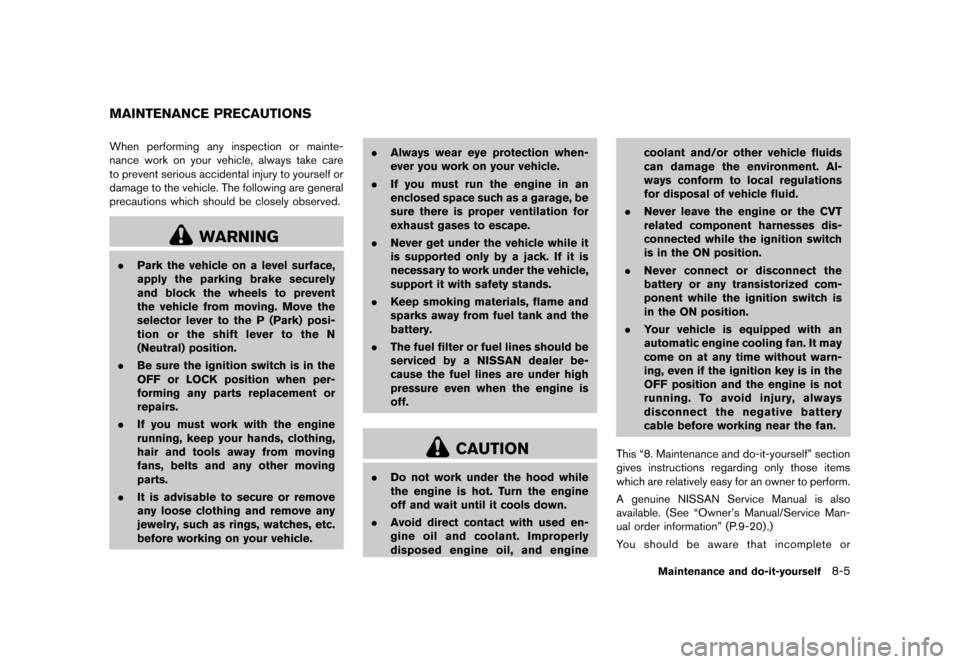 NISSAN CUBE 2013 3.G Owners Manual Black plate (265,1)
[ Edit: 2012/ 7/ 19 Model: Z12-D ]
GUID-E2F897EE-C3F1-4C74-A916-5034D75F6B48When performing any inspection or mainte-
nance work on your vehicle, always take care
to prevent seriou