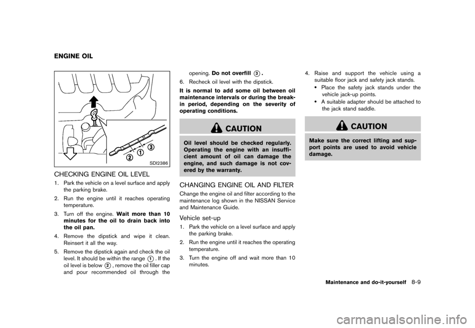 NISSAN CUBE 2013 3.G Owners Manual Black plate (269,1)
[ Edit: 2012/ 7/ 19 Model: Z12-D ]
GUID-3E0E050B-1540-44A8-8ECF-B186EB4ABEBE
SDI2386
CHECKING ENGINE OIL LEVELGUID-98262BB3-4DD2-42F1-8473-B727C58010961. Park the vehicle on a leve