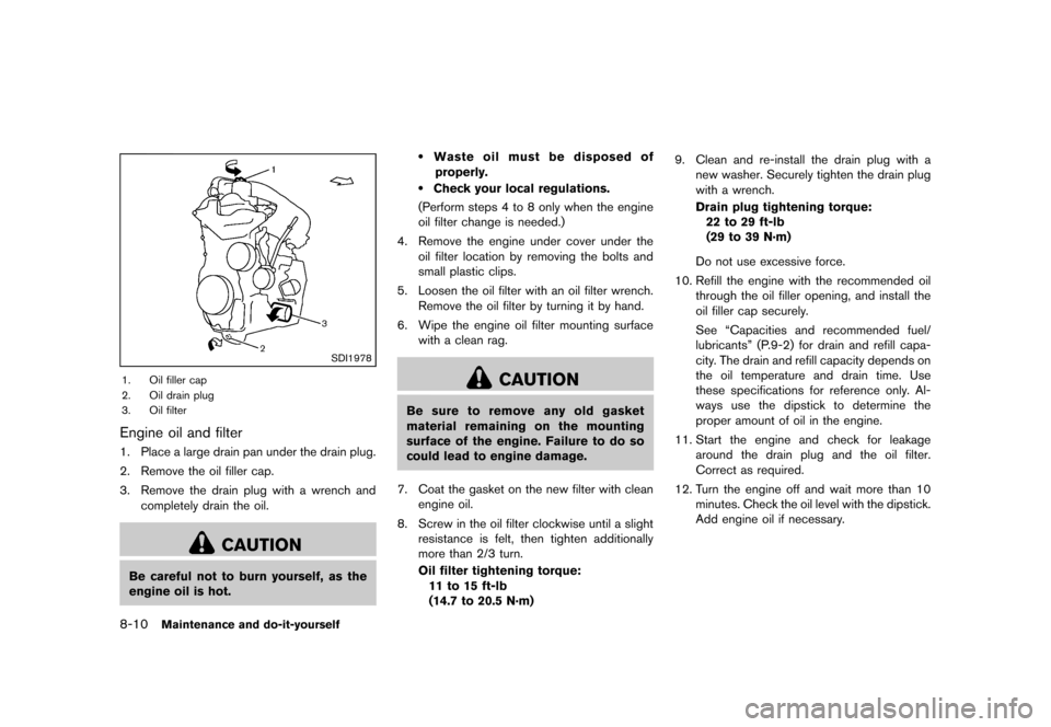 NISSAN CUBE 2013 3.G Owners Manual Black plate (270,1)
[ Edit: 2012/ 7/ 19 Model: Z12-D ]
8-10Maintenance and do-it-yourself
SDI1978
1. Oil filler cap
2. Oil drain plug
3. Oil filter
Engine oil and filterGUID-CA555699-F26D-4A40-BA6A-8C