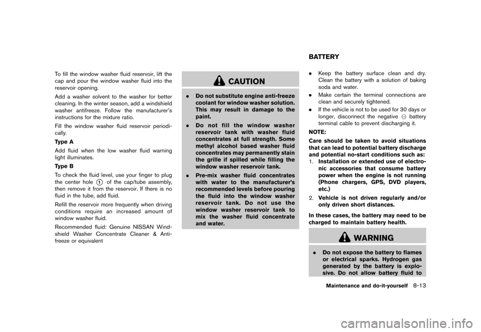 NISSAN CUBE 2013 3.G User Guide Black plate (273,1)
[ Edit: 2012/ 7/ 19 Model: Z12-D ]
To fill the window washer fluid reservoir, lift the
cap and pour the window washer fluid into the
reservoir opening.
Add a washer solvent to the 