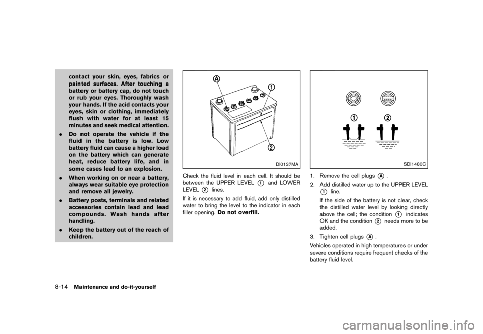 NISSAN CUBE 2013 3.G Owners Manual Black plate (274,1)
[ Edit: 2012/ 7/ 19 Model: Z12-D ]
8-14Maintenance and do-it-yourself
contact your skin, eyes, fabrics or
painted surfaces. After touching a
battery or battery cap, do not touch
or