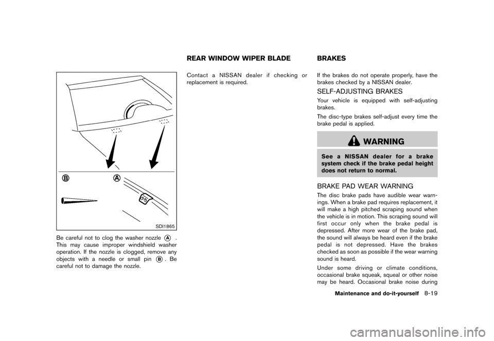 NISSAN CUBE 2013 3.G Owners Manual Black plate (279,1)
[ Edit: 2012/ 7/ 19 Model: Z12-D ]
SDI1865
Be careful not to clog the washer nozzle*A.
This may cause improper windshield washer
operation. If the nozzle is clogged, remove any
obj