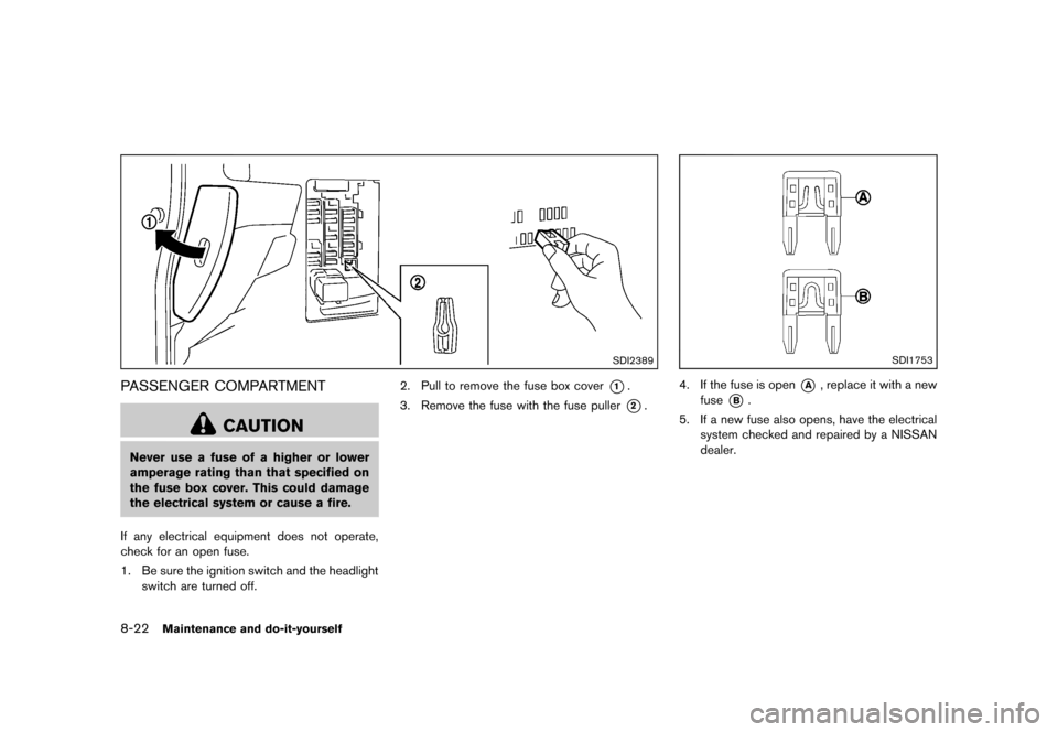 NISSAN CUBE 2013 3.G Owners Manual Black plate (282,1)
[ Edit: 2012/ 7/ 19 Model: Z12-D ]
8-22Maintenance and do-it-yourself
SDI2389
PASSENGER COMPARTMENTGUID-8BE260FC-2353-4FF5-B5BB-D600FC5C5442
CAUTION
Never use a fuse of a higher or