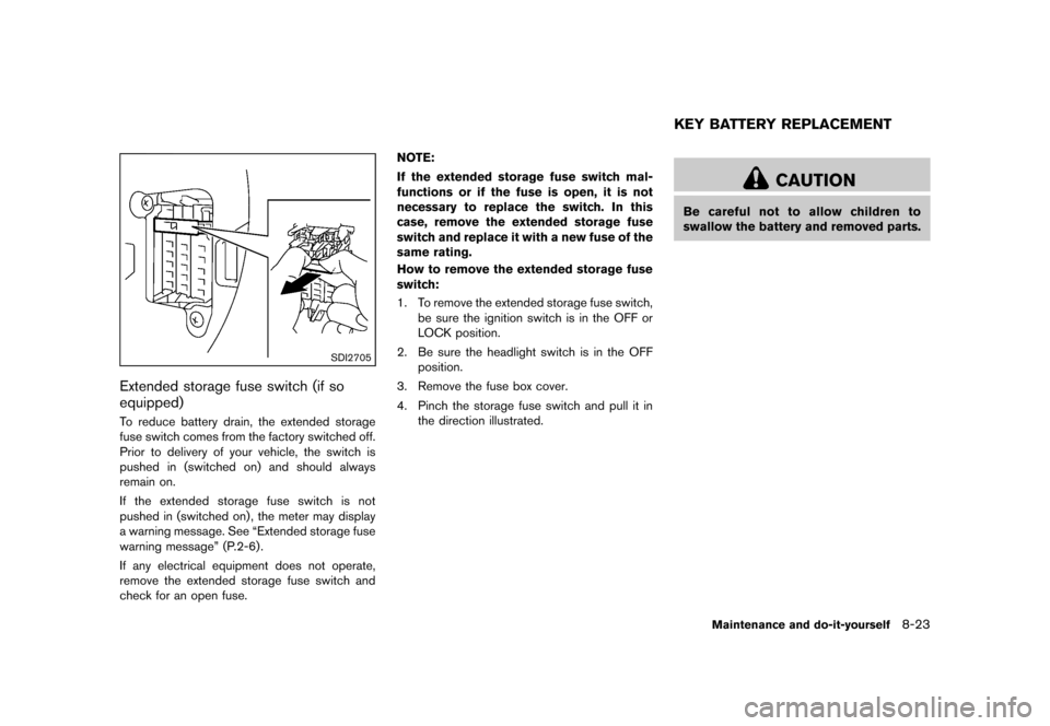 NISSAN CUBE 2013 3.G Owners Manual Black plate (283,1)
[ Edit: 2012/ 7/ 19 Model: Z12-D ]
SDI2705
Extended storage fuse switch (if so
equipped)
GUID-514819CC-FBDE-4263-97AB-DD03C1EC8B98To reduce battery drain, the extended storage
fuse