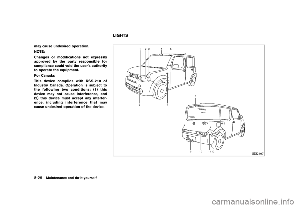 NISSAN CUBE 2013 3.G Owners Manual Black plate (286,1)
[ Edit: 2012/ 7/ 19 Model: Z12-D ]
8-26Maintenance and do-it-yourself
may cause undesired operation.
NOTE:
Changes or modifications not expressly
approved by the party responsible 