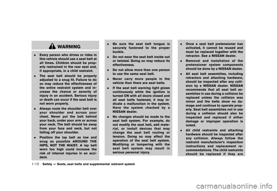 NISSAN CUBE 2013 3.G User Guide Black plate (28,1)
[ Edit: 2012/ 7/ 19 Model: Z12-D ]
1-12Safety — Seats, seat belts and supplemental restraint system
WARNING
.Every person who drives or rides in
this vehicle should use a seat bel