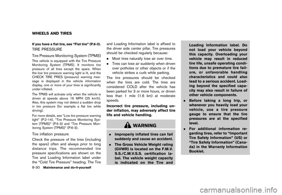 NISSAN CUBE 2013 3.G Owners Manual Black plate (290,1)
[ Edit: 2012/ 7/ 19 Model: Z12-D ]
8-30Maintenance and do-it-yourself
GUID-7330CF7F-7BC0-4173-8351-AAAAE86BDEA8If you have a flat tire, see “Flat tire” (P.6-3) .
TIRE PRESSUREG