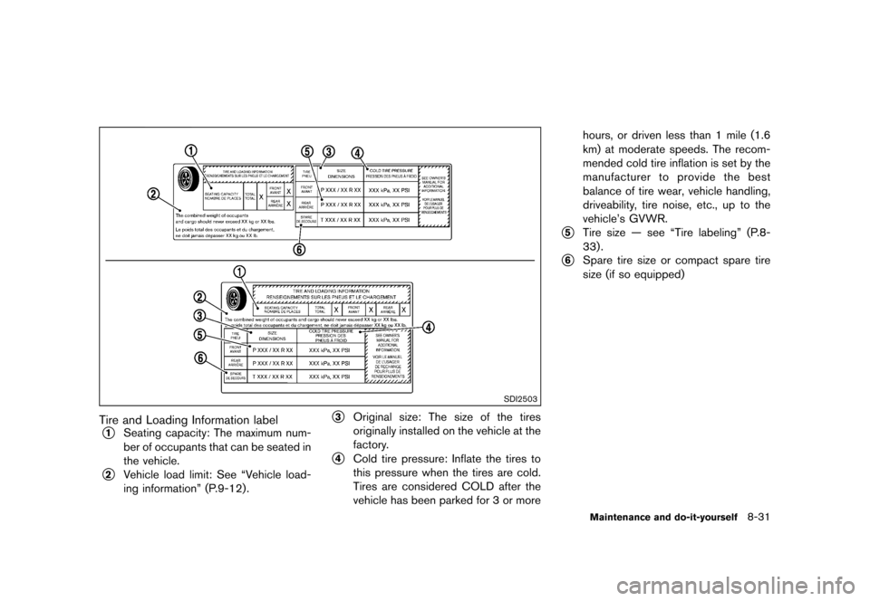 NISSAN CUBE 2013 3.G Owners Manual Black plate (291,1)
[ Edit: 2012/ 7/ 19 Model: Z12-D ]
SDI2503
Tire and Loading Information labelGUID-E7E7DE97-B86B-488B-9F2A-CD13F7126B04*1Seating capacity: The maximum num-
ber of occupants that can