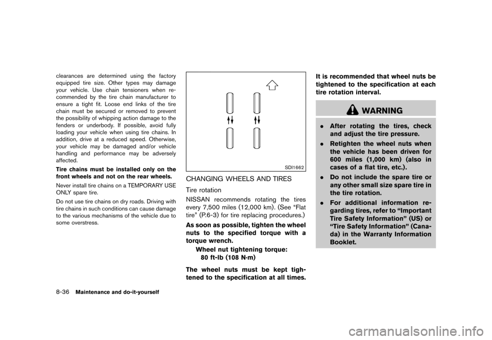 NISSAN CUBE 2013 3.G Owners Manual Black plate (296,1)
[ Edit: 2012/ 7/ 19 Model: Z12-D ]
8-36Maintenance and do-it-yourself
clearances are determined using the factory
equipped tire size. Other types may damage
your vehicle. Use chain