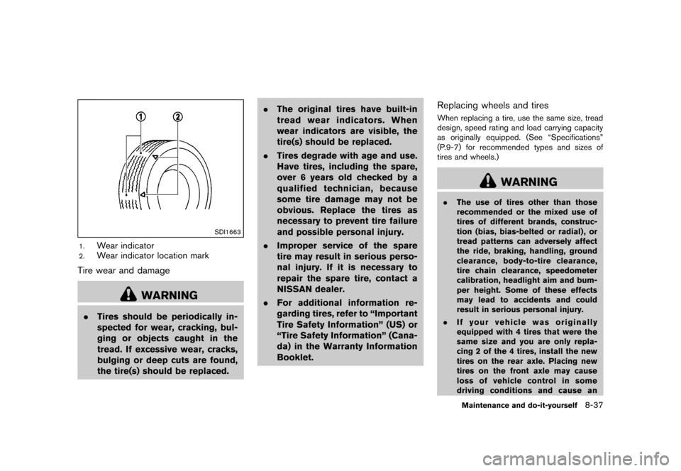 NISSAN CUBE 2013 3.G Service Manual Black plate (297,1)
[ Edit: 2012/ 7/ 19 Model: Z12-D ]
SDI1663
1.Wear indicator
2.Wear indicator location mark
Tire wear and damageGUID-A81F2377-F3ED-45FB-9821-5BF3711F3625
WARNING
.Tires should be pe