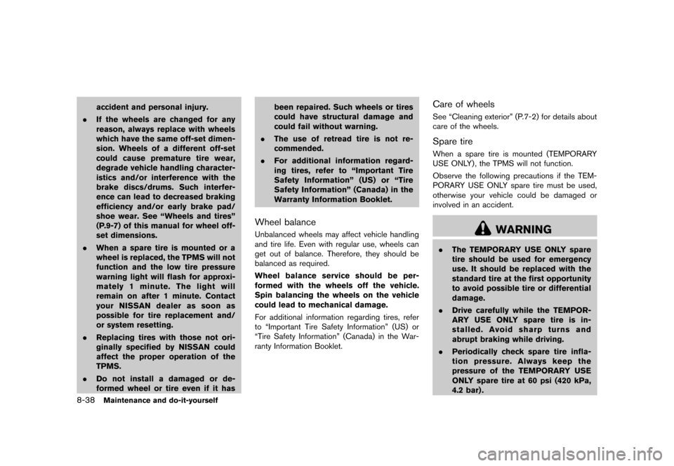 NISSAN CUBE 2013 3.G Service Manual Black plate (298,1)
[ Edit: 2012/ 7/ 19 Model: Z12-D ]
8-38Maintenance and do-it-yourself
accident and personal injury.
. If the wheels are changed for any
reason, always replace with wheels
which hav