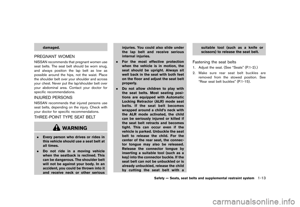 NISSAN CUBE 2013 3.G Owners Manual Black plate (29,1)
[ Edit: 2012/ 7/ 19 Model: Z12-D ]
damaged.
PREGNANT WOMENGUID-1382EAC0-35A6-4882-A61B-55806697EC1DNISSAN recommends that pregnant women use
seat belts. The seat belt should be worn