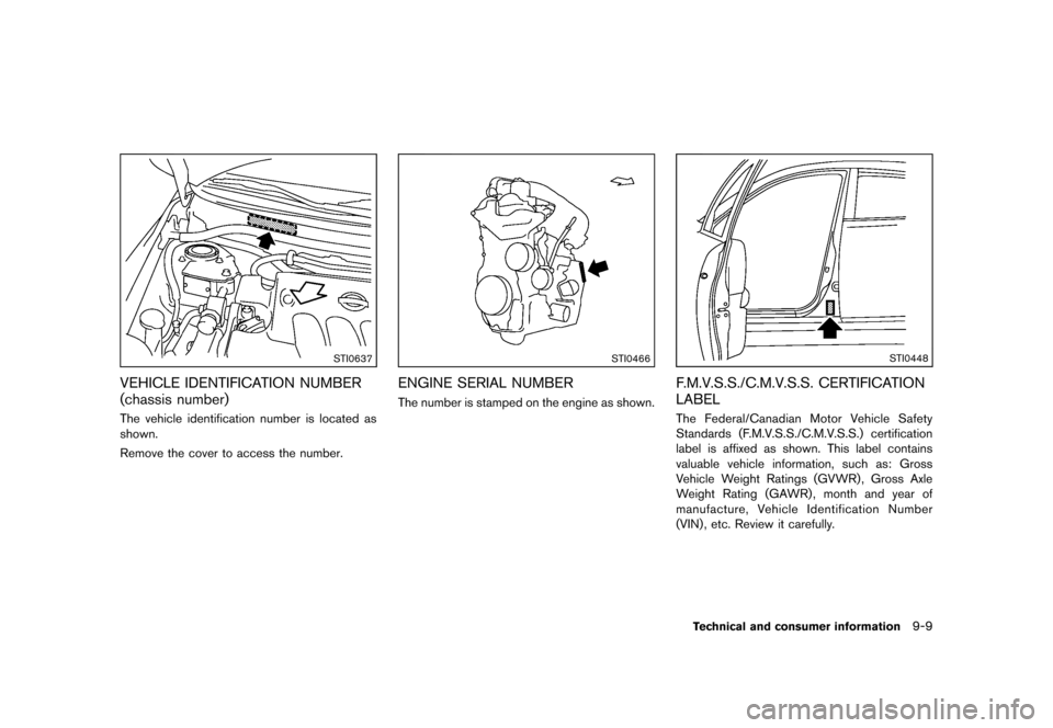 NISSAN CUBE 2013 3.G Owners Manual Black plate (309,1)
[ Edit: 2012/ 7/ 19 Model: Z12-D ]
STI0637
VEHICLE IDENTIFICATION NUMBER
(chassis number)
GUID-A2B5715A-2661-4FB5-B903-F5BF27555137The vehicle identification number is located as
s