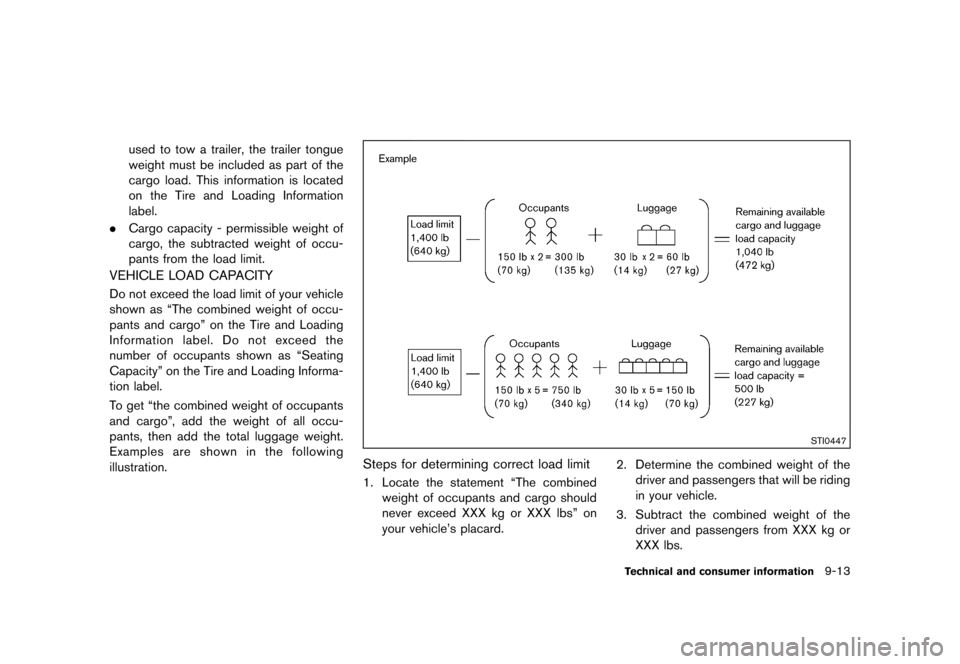NISSAN CUBE 2013 3.G Owners Manual Black plate (313,1)
[ Edit: 2012/ 7/ 19 Model: Z12-D ]
used to tow a trailer, the trailer tongue
weight must be included as part of the
cargo load. This information is located
on the Tire and Loading 