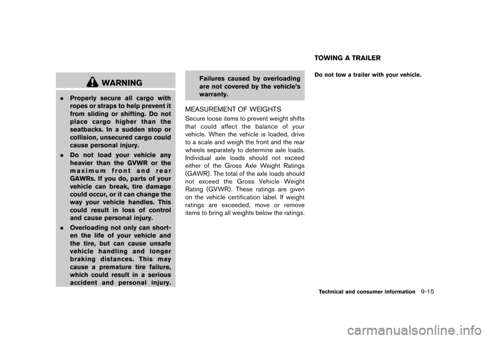NISSAN CUBE 2013 3.G Owners Manual Black plate (315,1)
[ Edit: 2012/ 7/ 19 Model: Z12-D ]
WARNING
.Properly secure all cargo with
ropes or straps to help prevent it
from sliding or shifting. Do not
place cargo higher than the
seatbacks