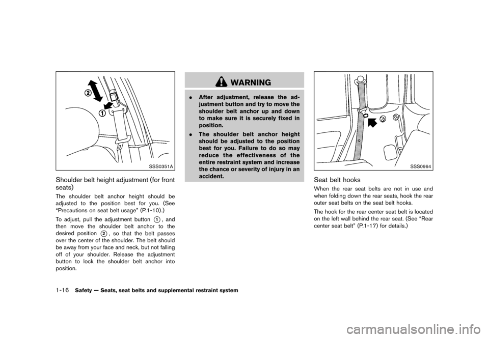 NISSAN CUBE 2013 3.G Owners Guide Black plate (32,1)
[ Edit: 2012/ 7/ 19 Model: Z12-D ]
1-16Safety — Seats, seat belts and supplemental restraint system
SSS0351A
Shoulder belt height adjustment (for front
seats)
GUID-CBDAF3AB-5249-4