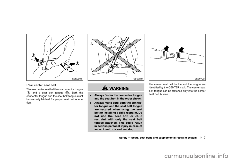 NISSAN CUBE 2013 3.G Owners Manual Black plate (33,1)
[ Edit: 2012/ 7/ 19 Model: Z12-D ]
SSS0391
Rear center seat beltGUID-61F95C32-6B8A-4FF0-BE60-EE832EAEF6BDThe rear center seat belt has a connector tongue
*1and a seat belt tongue*2.