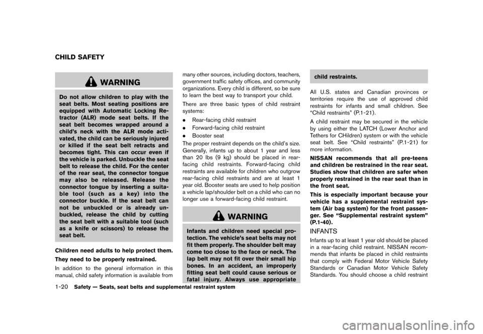 NISSAN CUBE 2013 3.G Owners Manual Black plate (36,1)
[ Edit: 2012/ 7/ 19 Model: Z12-D ]
1-20Safety — Seats, seat belts and supplemental restraint system
GUID-6336D95A-2CF7-4331-8C7B-A942D94C509E
WARNING
Do not allow children to play