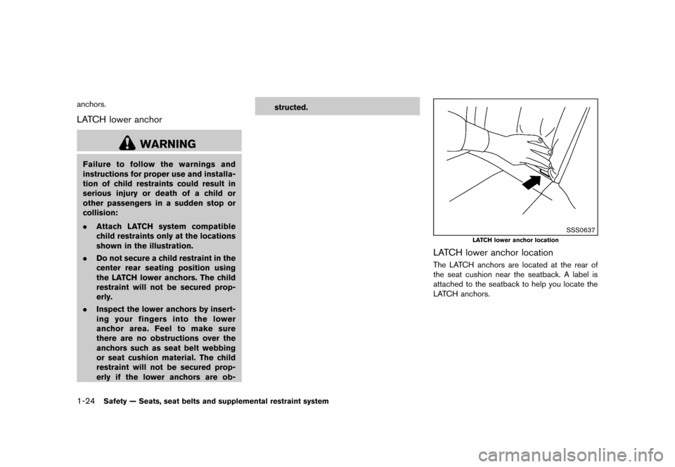 NISSAN CUBE 2013 3.G Service Manual Black plate (40,1)
[ Edit: 2012/ 7/ 19 Model: Z12-D ]
1-24Safety — Seats, seat belts and supplemental restraint system
anchors.
LATCH lower anchorGUID-BB921016-CEDF-4E5A-8936-2294ECB221A5
WARNING
Fa