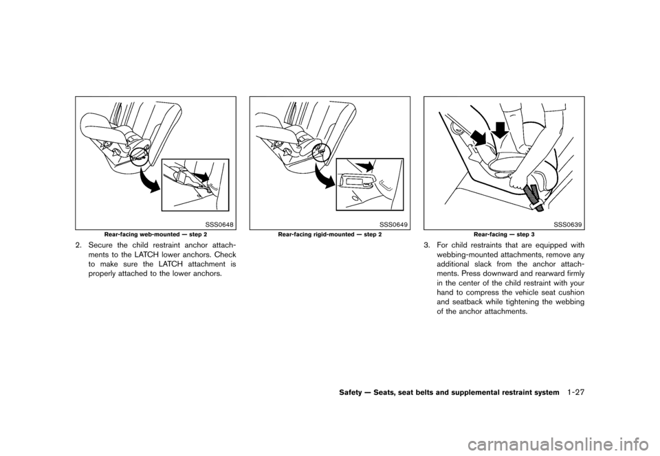 NISSAN CUBE 2013 3.G Owners Manual Black plate (43,1)
[ Edit: 2012/ 7/ 19 Model: Z12-D ]
SSS0648
Rear-facing web-mounted — step 2
2. Secure the child restraint anchor attach-ments to the LATCH lower anchors. Check
to make sure the LA