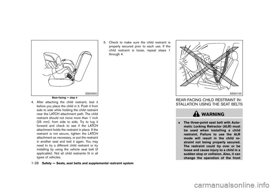 NISSAN CUBE 2013 3.G Owners Manual Black plate (44,1)
[ Edit: 2012/ 7/ 19 Model: Z12-D ]
1-28Safety — Seats, seat belts and supplemental restraint system
SSS0650
Rear-facing — step 4
4. After attaching the child restraint, test itb