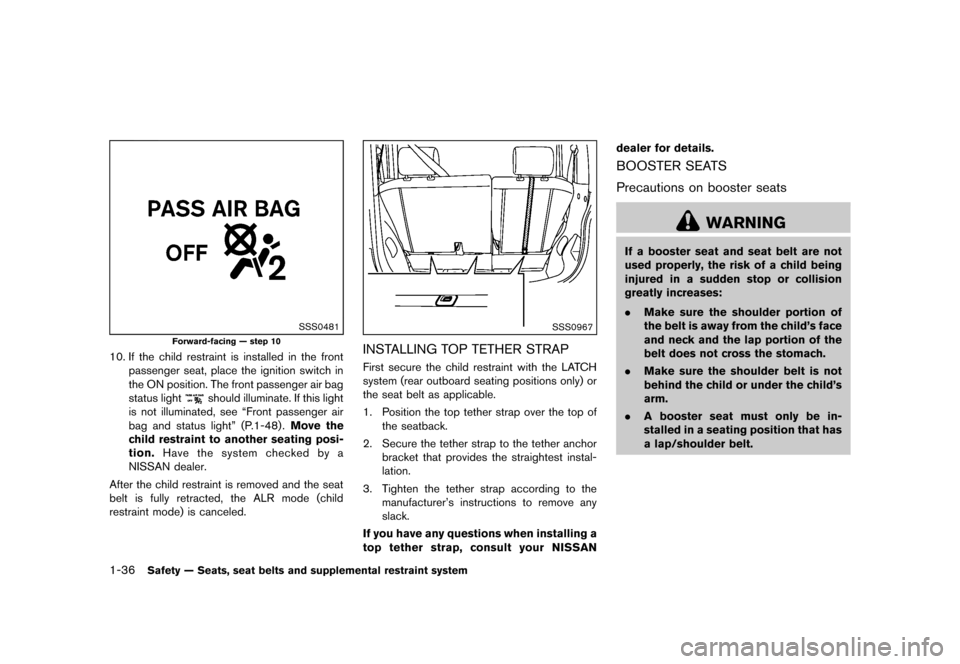 NISSAN CUBE 2013 3.G Workshop Manual Black plate (52,1)
[ Edit: 2012/ 7/ 19 Model: Z12-D ]
1-36Safety — Seats, seat belts and supplemental restraint system
SSS0481
Forward-facing — step 10
10. If the child restraint is installed in t