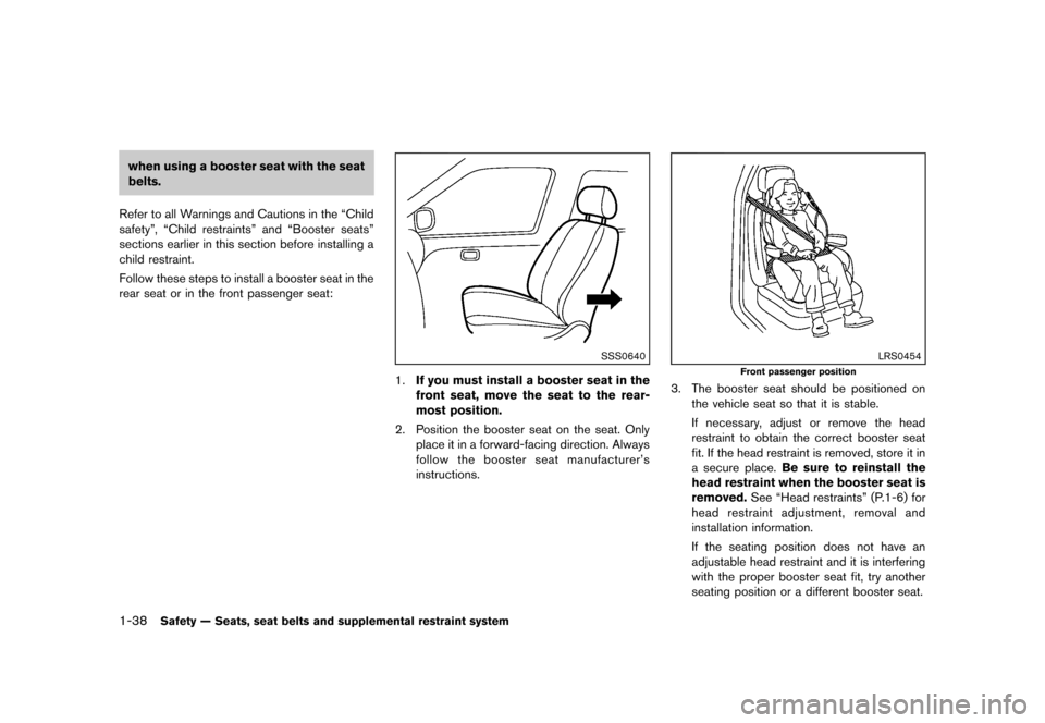 NISSAN CUBE 2013 3.G Owners Manual Black plate (54,1)
[ Edit: 2012/ 7/ 19 Model: Z12-D ]
1-38Safety — Seats, seat belts and supplemental restraint system
when using a booster seat with the seat
belts.
Refer to all Warnings and Cautio