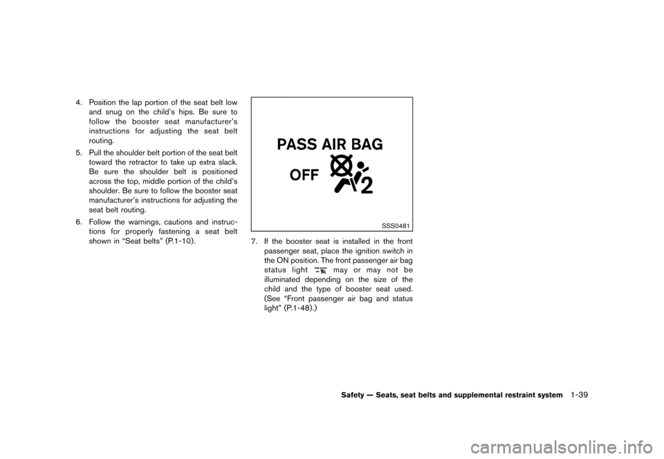 NISSAN CUBE 2013 3.G Workshop Manual Black plate (55,1)
[ Edit: 2012/ 7/ 19 Model: Z12-D ]
4. Position the lap portion of the seat belt lowand snug on the child’s hips. Be sure to
follow the booster seat manufacturer’s
instructions f