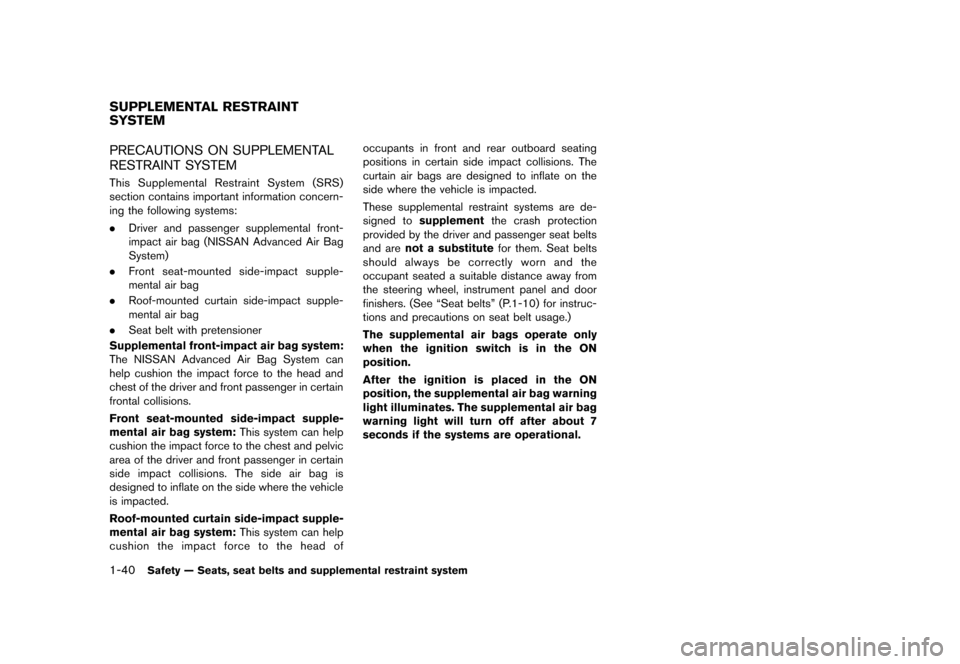 NISSAN CUBE 2013 3.G Owners Manual Black plate (56,1)
[ Edit: 2012/ 7/ 19 Model: Z12-D ]
1-40Safety — Seats, seat belts and supplemental restraint system
GUID-F30D33E9-0882-4FCF-B181-5A134AAC5F8EPRECAUTIONS ON SUPPLEMENTAL
RESTRAINT 