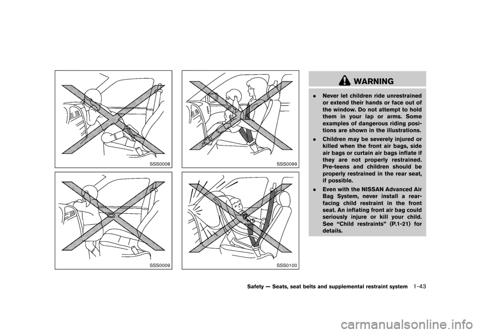 NISSAN CUBE 2013 3.G Repair Manual Black plate (59,1)
[ Edit: 2012/ 7/ 19 Model: Z12-D ]
SSS0008
SSS0009
SSS0099
SSS0100
WARNING
.Never let children ride unrestrained
or extend their hands or face out of
the window. Do not attempt to h