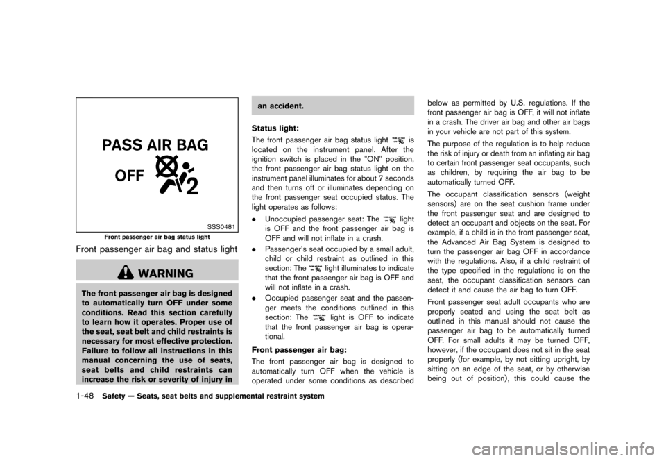 NISSAN CUBE 2013 3.G Repair Manual Black plate (64,1)
[ Edit: 2012/ 7/ 19 Model: Z12-D ]
1-48Safety — Seats, seat belts and supplemental restraint system
SSS0481
Front passenger air bag status light
Front passenger air bag and status