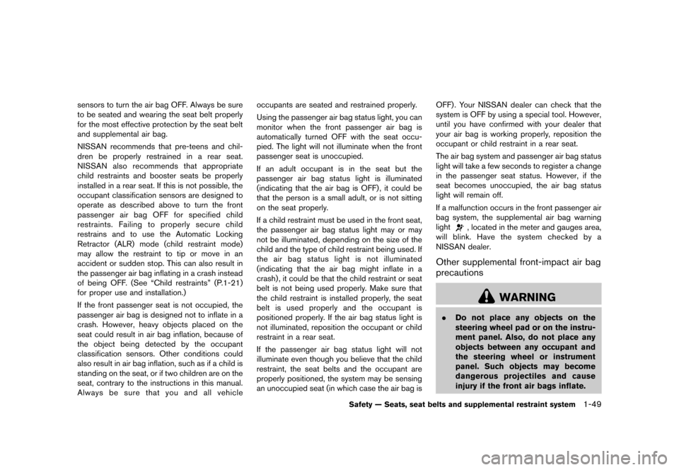 NISSAN CUBE 2013 3.G Repair Manual Black plate (65,1)
[ Edit: 2012/ 7/ 19 Model: Z12-D ]
sensors to turn the air bag OFF. Always be sure
to be seated and wearing the seat belt properly
for the most effective protection by the seat belt