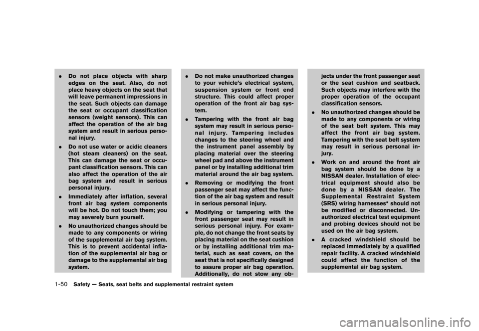 NISSAN CUBE 2013 3.G Repair Manual Black plate (66,1)
[ Edit: 2012/ 7/ 19 Model: Z12-D ]
1-50Safety — Seats, seat belts and supplemental restraint system
.Do not place objects with sharp
edges on the seat. Also, do not
place heavy ob